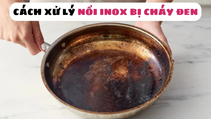 noi-inox-bi-chay-den-cach-xu-ly-1