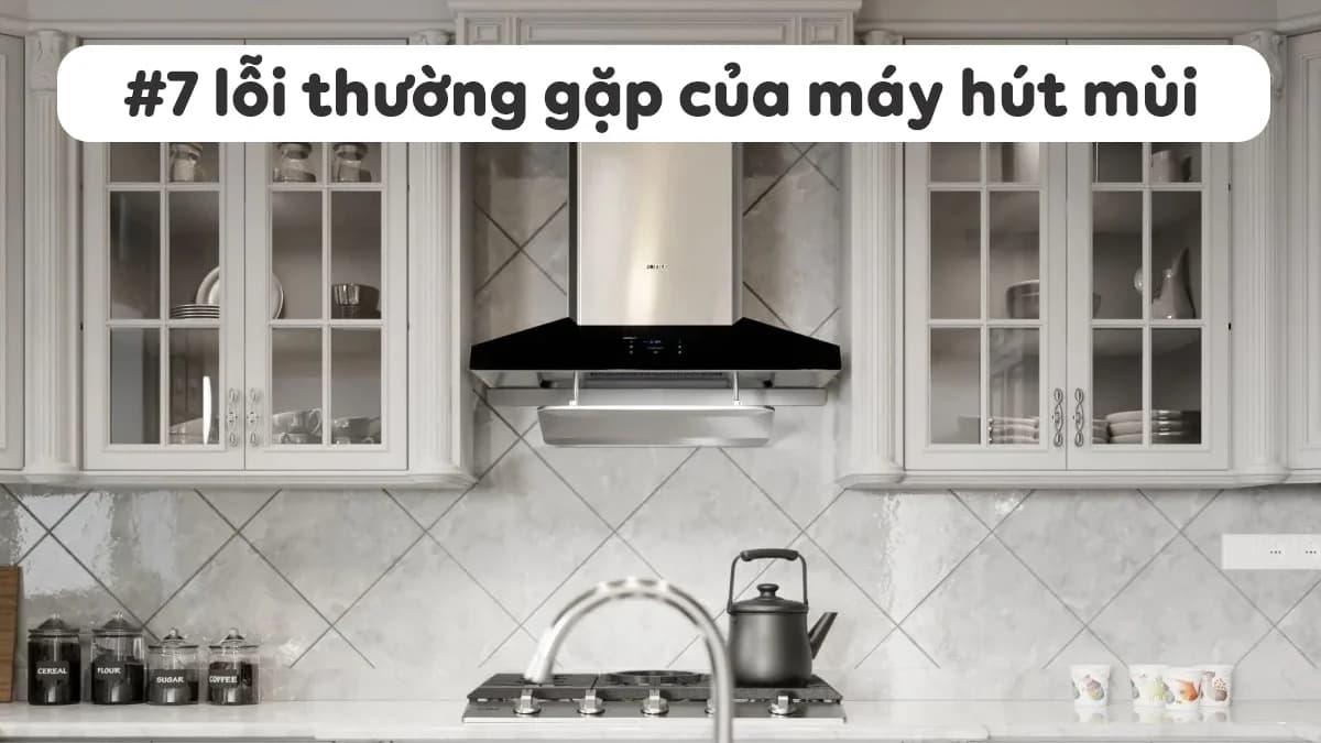 7-loi-thuong-gap-cua-may-hut-mui-cach-khac-phuc-a-z-1