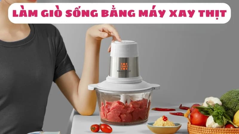 cach-lam-gio-song-bang-may-xay-thit-ngon-1
