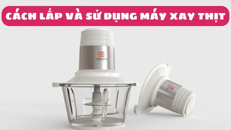 cach-lap-may-xay-thit-food-processor-1