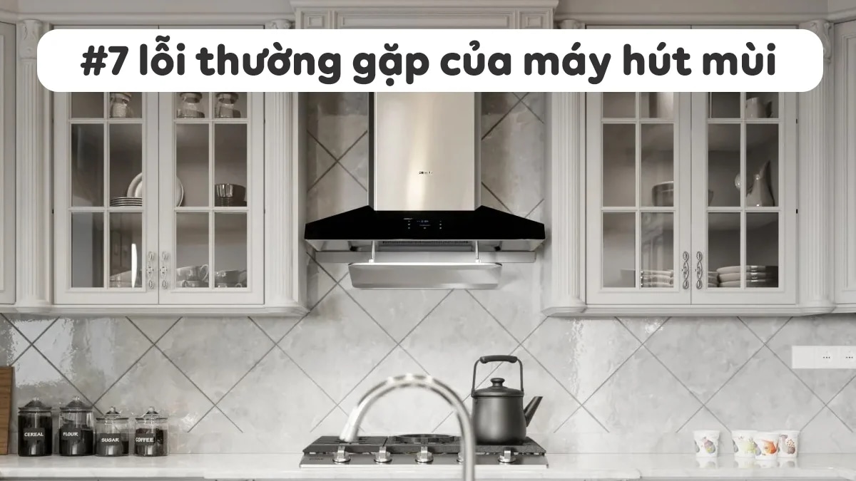 7-loi-thuong-gap-cua-may-hut-mui-cach-khac-phuc-a-z-1