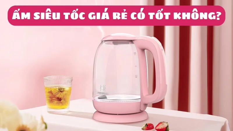 am-sieu-toc-gia-re-co-tot-khong-mua-loai-nao-chat-luong-1