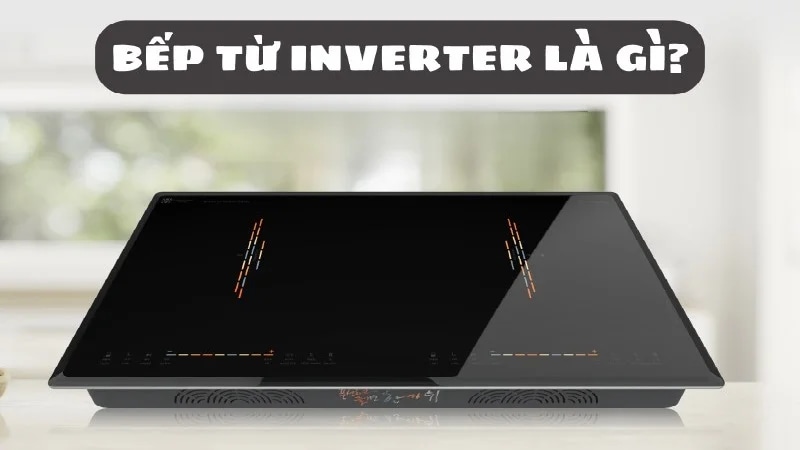 bep-tu-inverter-la-gi-nen-mua-hang-nao-tot-article-1