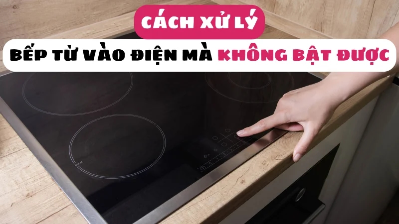 bep-tu-vao-dien-nhung-khong-bat-duoc-cach-xu-ly-1