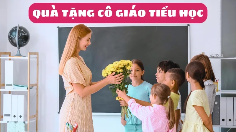 bi-kip-chon-qua-tang-co-giao-tieu-hoc-doc-dao-y-nghia-nhat-1
