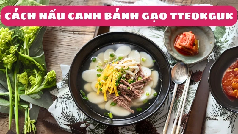 bi-quyet-nau-canh-banh-gao-han-quoc-tteokguk-ngon-tuyet-cu-meo-1