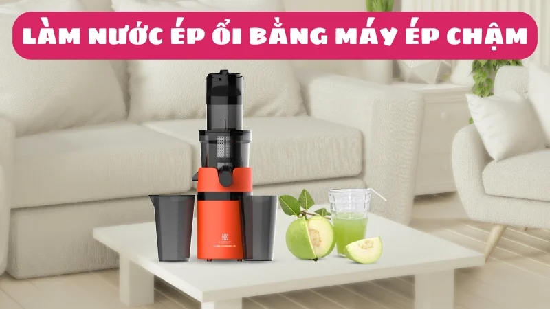 cach-lam-nuoc-ep-oi-bang-may-ep-cham-article-1