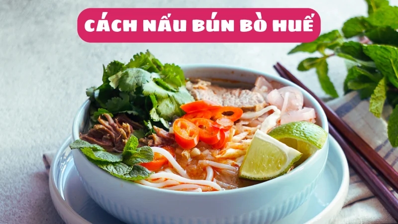 cach-nau-bun-bo-hue-thom-ngon-chuan-vi-tai-nha-cuc-don-gian-1