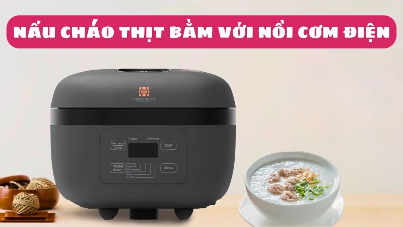 cach-nau-chao-bang-noi-com-dien-chao-thit-bam-1