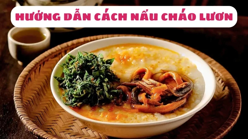 cach-nau-chao-luon-nghe-an-thom-ngon-khong-tanh-1