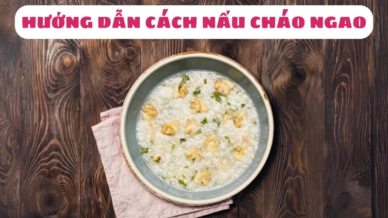 cach-nau-chao-ngao-thom-ngon-bo-duong-khong-tanh-1