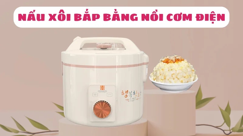 cach-nau-xoi-bap-bang-noi-com-dien-1