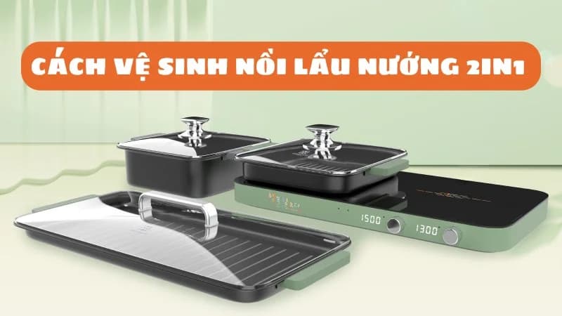 cach-ve-sinh-noi-lau-nuong-2-trong-1-nhanh-chong-hieu-qua-1