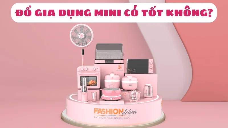 do-gia-dung-mini-co-tot-khong-nen-mua-o-dau-1