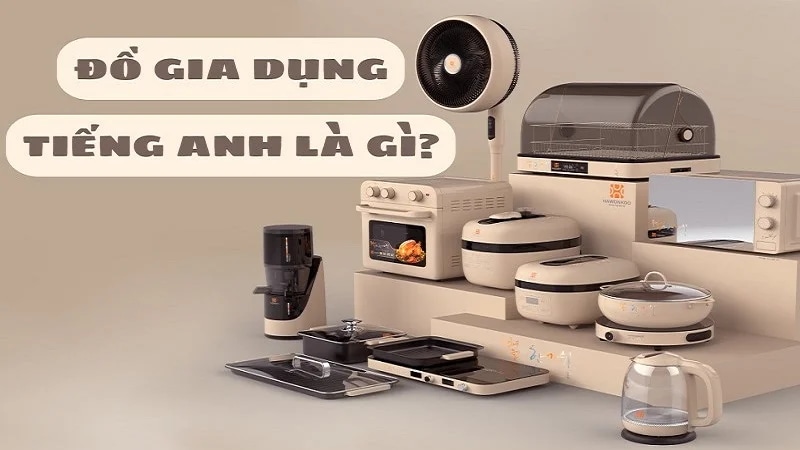 do-gia-dung-tieng-anh-la-gi-cac-thuat-ngu-lien-quan-article-1