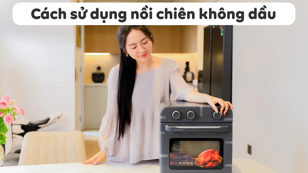 huong-dan-su-dung-noi-chien-khong-dau-hawonkoo-a-z-1