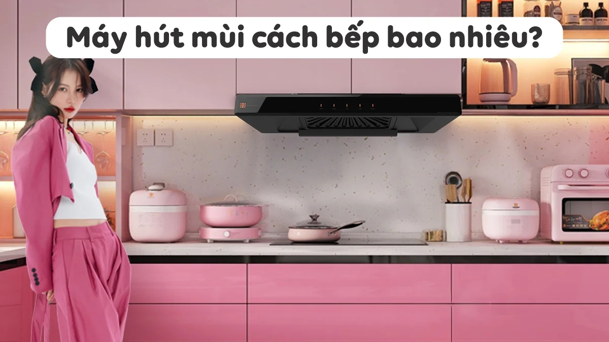 may-hut-mui-cach-bep-bao-nhieu-la-chuan-giai-dap-chi-tiet-1