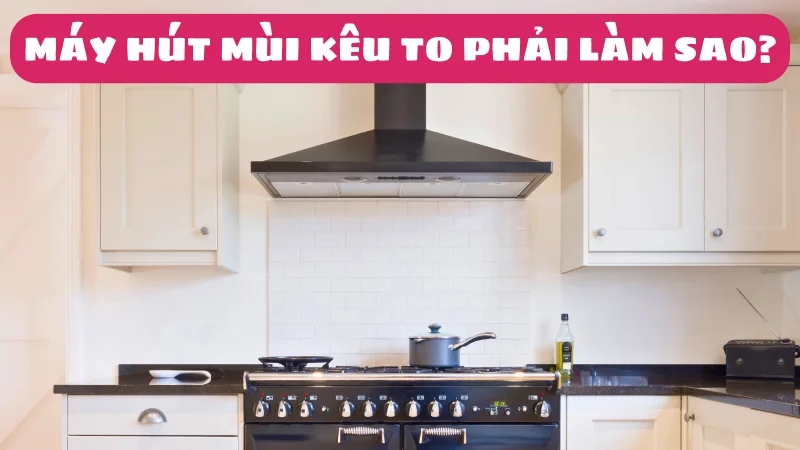 may-hut-mui-keu-to-phai-lam-sao-huong-dan-chi-tiet-1