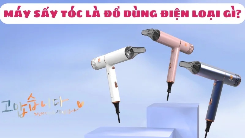 may-say-toc-la-do-dung-dien-loai-gi-1