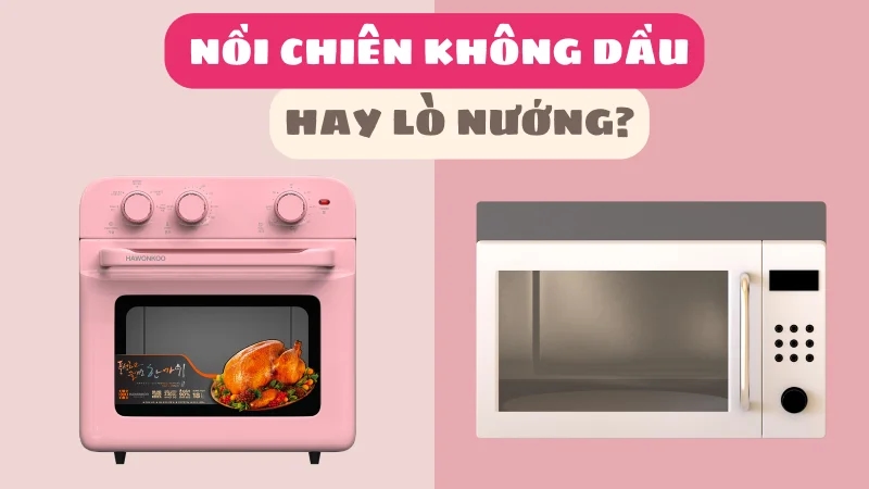 mua-noi-chien-khong-dau-hay-lo-nuong-nen-dung-loai-nao-1