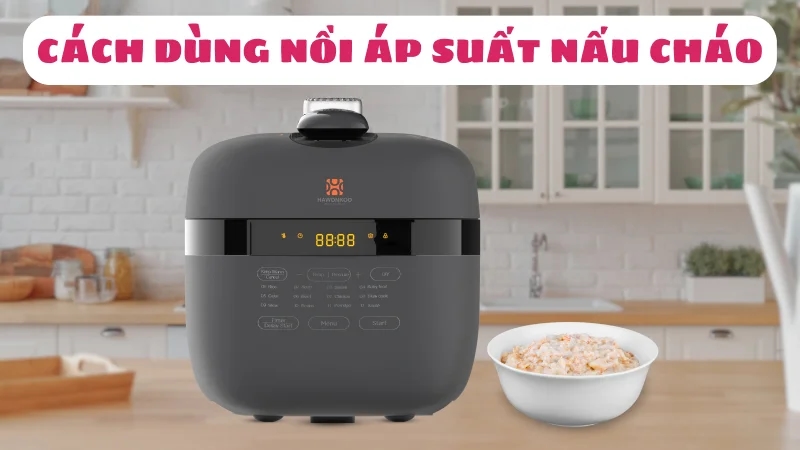 noi-ap-suat-nau-chao-cho-be-nhanh-nhu-thom-ngon-1