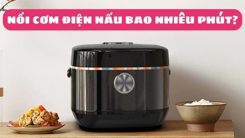 noi-com-dien-nau-bao-nhieu-phut-nau-nhu-nao-ngon-1