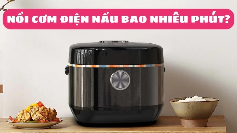 noi-com-dien-nau-bao-nhieu-phut-nau-nhu-nao-ngon-1