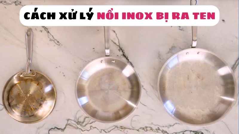 noi-inox-bi-ra-ten-o-vang-loang-lo-nguyen-nhan-va-cach-xu-ly-1
