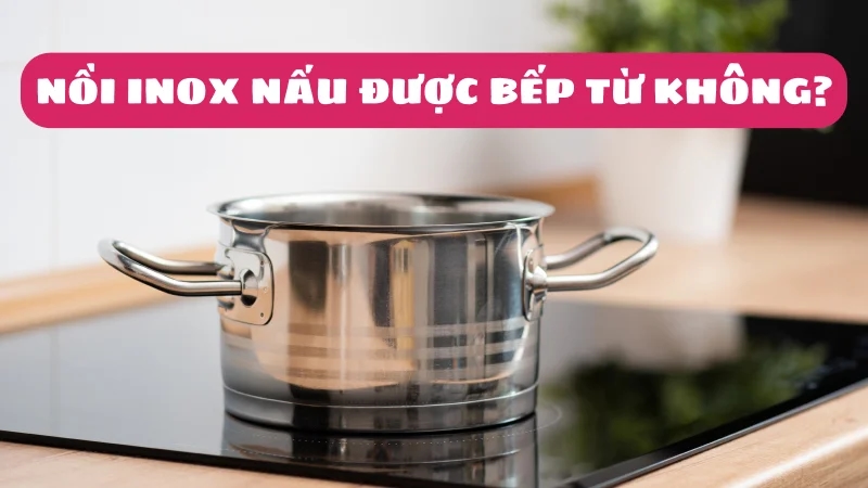 noi-inox-co-nau-duoc-bep-tu-khong-1