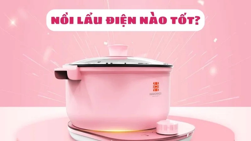 noi-lau-dien-nao-tot-nen-mua-loai-nao-1