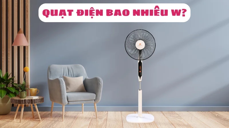 quat-dien-bao-nhieu-w-co-ton-dien-khong-1