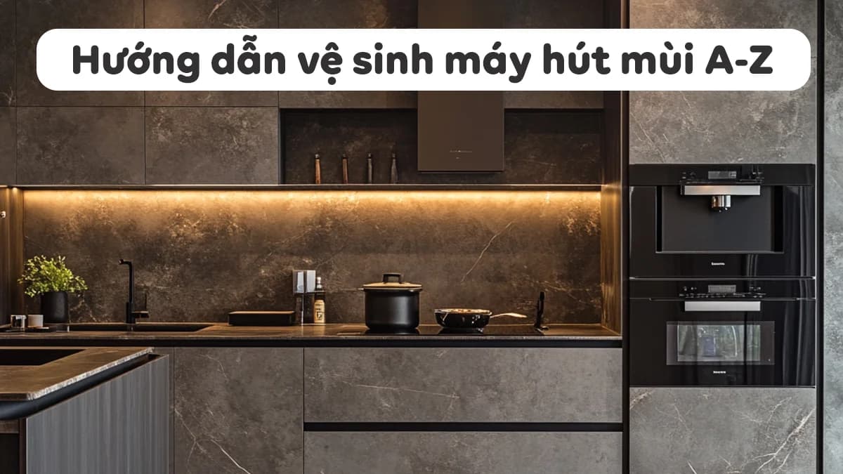 ve-sinh-may-hut-mui-don-gian-chi-voi-6-buoc-don-gian-a-z-1